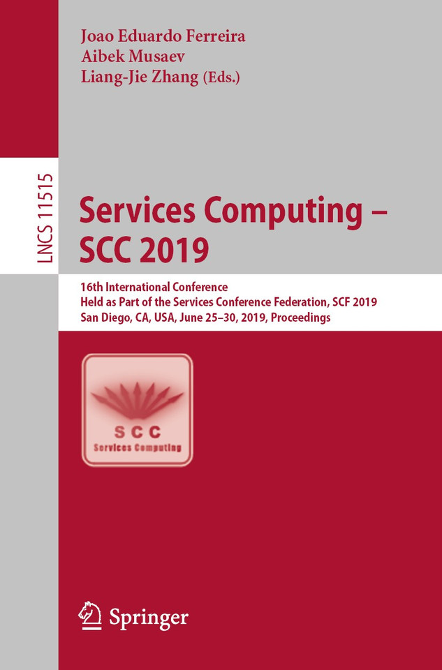 Services Computing – SCC 2019: 16th International Conference, Held as Part of the Services Conference Federation, SCF 2019, San Diego, CA, USA, June 25–30, 2019, Proceedings (Lecture Notes in Computer Science #11515) book cover by 