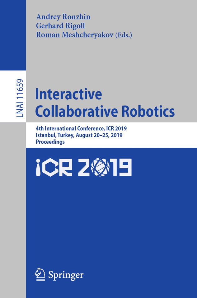 Interactive Collaborative Robotics: 4th International Conference, ICR 2019, Istanbul, Turkey, August 20–25, 2019, Proceedings (Lecture Notes in Computer Science #11659) book cover by 