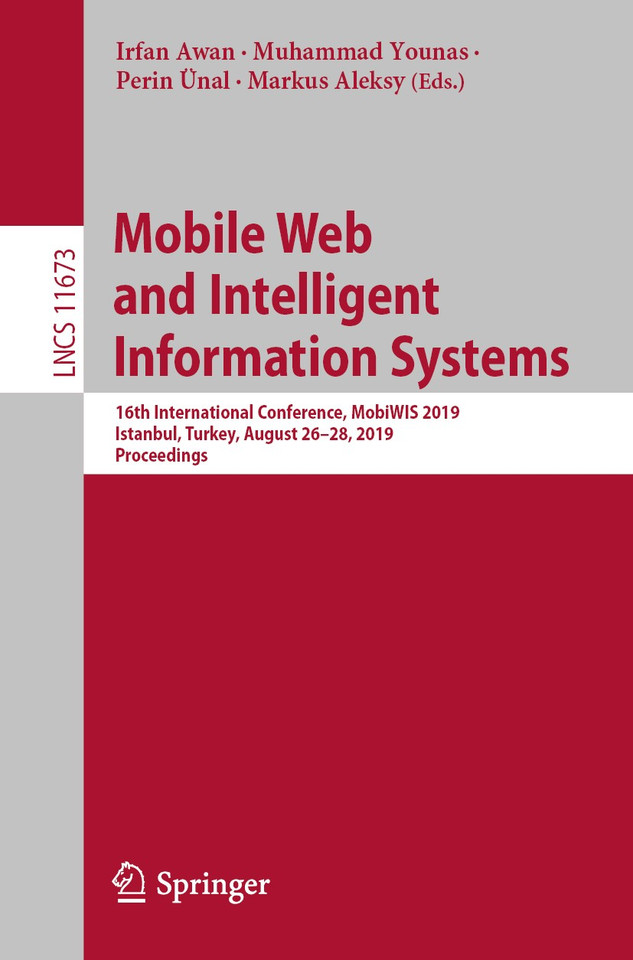 Mobile Web and Intelligent Information Systems: 16th International Conference, MobiWIS 2019, Istanbul, Turkey, August 26–28, 2019, Proceedings (Lecture Notes in Computer Science #11673) book cover by 