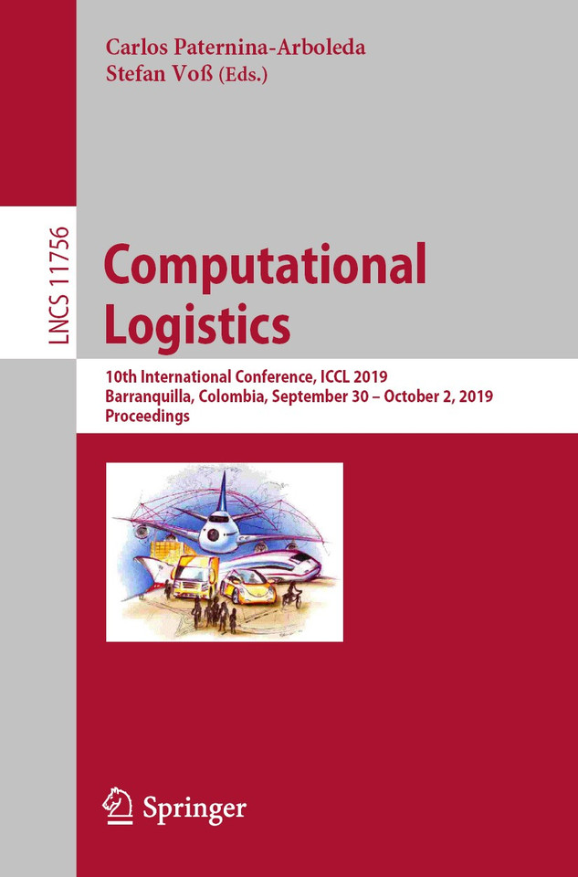 Computational Logistics: 10th International Conference, ICCL 2019, Barranquilla, Colombia, September 30 – October 2, 2019, Proceedings (Lecture Notes in Computer Science #11756) book cover by 