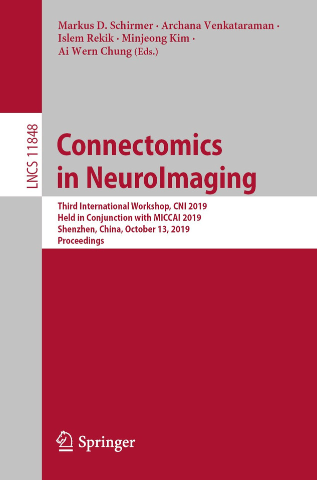 Connectomics in NeuroImaging: Third International Workshop, CNI 2019, Held in Conjunction with MICCAI 2019, Shenzhen, China, October 13, 2019, Proceedings (Lecture Notes in Computer Science #11848) book cover by 