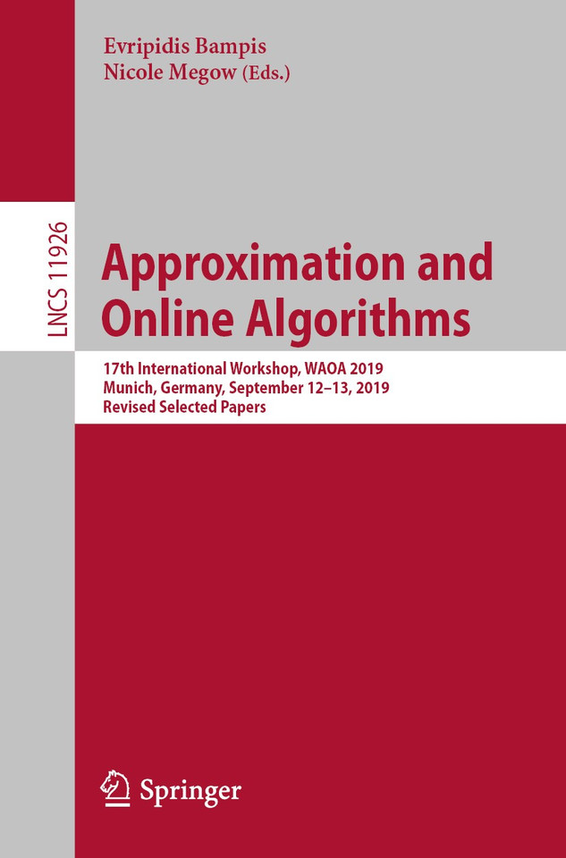 Approximation and Online Algorithms: 17th International Workshop, WAOA 2019, Munich, Germany, September 12–13, 2019, Revised Selected Papers (Lecture Notes in Computer Science #11926) book cover by 