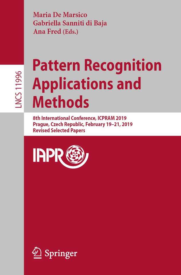 Pattern Recognition Applications and Methods: 8th International Conference, ICPRAM 2019, Prague, Czech Republic, February 19-21, 2019, Revised Selected Papers (Lecture Notes in Computer Science #11996) book cover by 