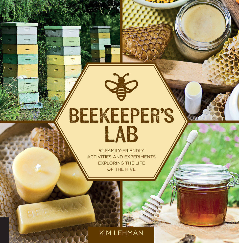 Beekeeper's Lab: 52 Family-Friendly Activities and Experiments Exploring the Life of the Hive book cover by Kim Lehman