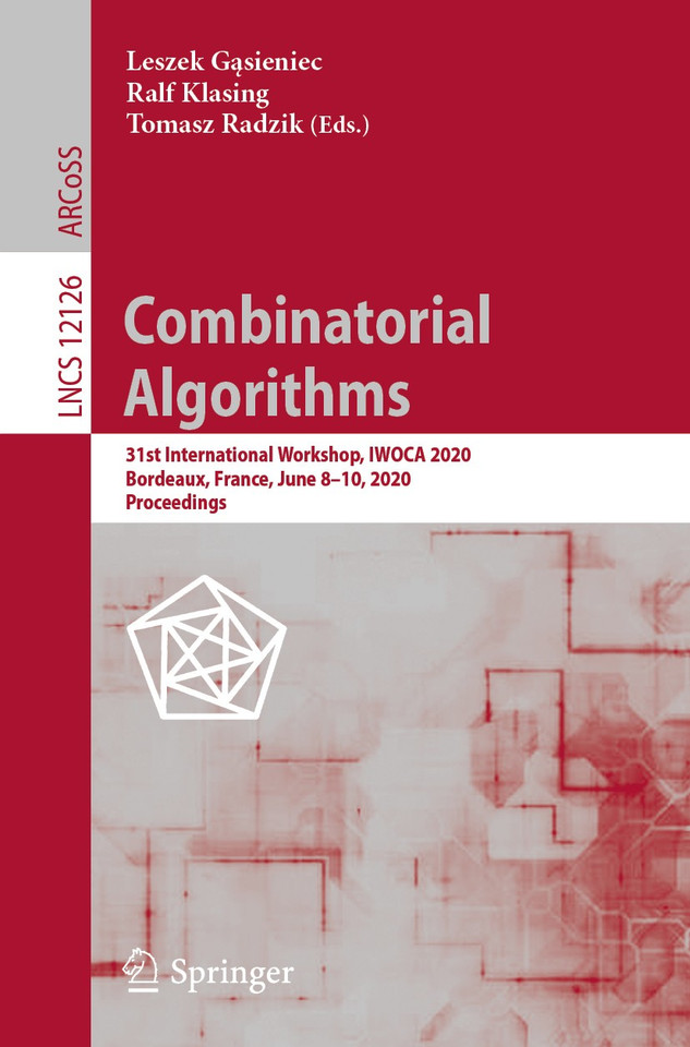 Combinatorial Algorithms: 31st International Workshop, IWOCA 2020, Bordeaux, France, June 8–10, 2020, Proceedings (Lecture Notes in Computer Science #12126) book cover by 