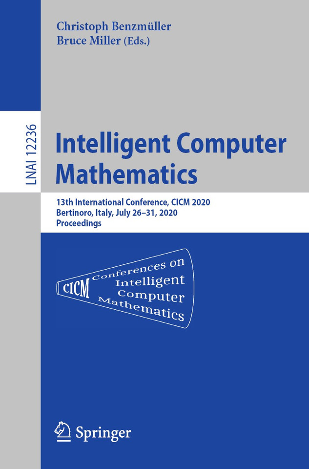 Intelligent Computer Mathematics: 13th International Conference, CICM 2020, Bertinoro, Italy, July 26–31, 2020, Proceedings (Lecture Notes in Computer Science #12236) book cover by 