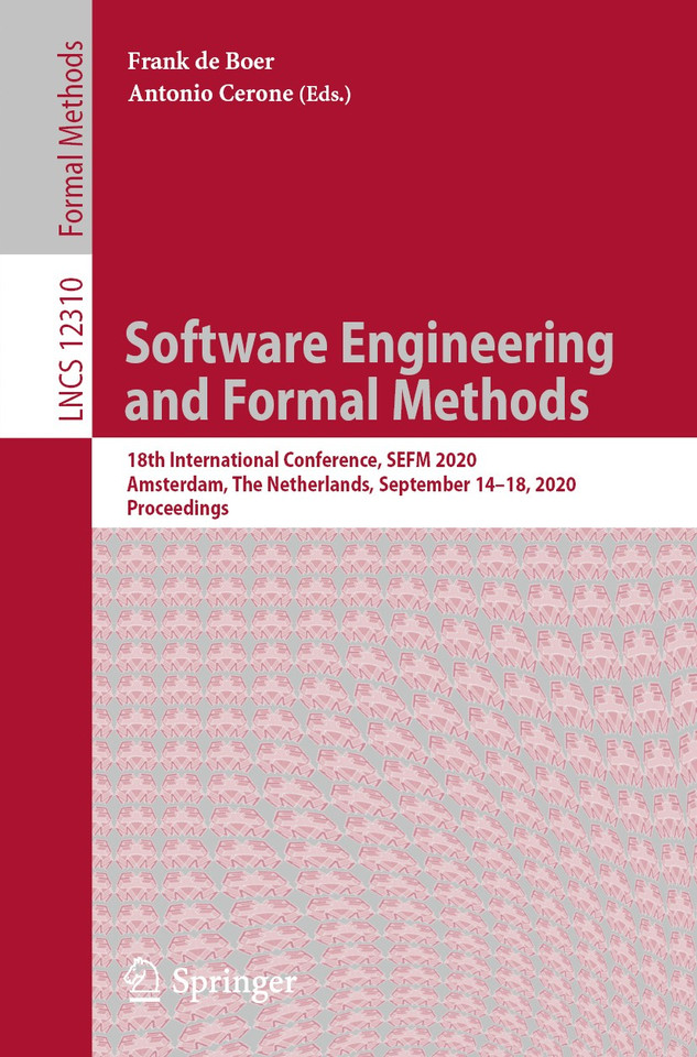 Software Engineering and Formal Methods: 18th International Conference, SEFM 2020, Amsterdam, The Netherlands, September 14–18, 2020, Proceedings (Lecture Notes in Computer Science #12310) book cover by 