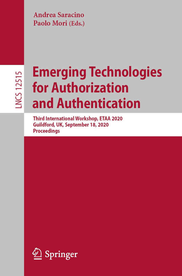 Emerging Technologies for Authorization and Authentication: Third International Workshop, ETAA 2020, Guildford, UK, September 18, 2020, Proceedings (Lecture Notes in Computer Science #12515) book cover by 