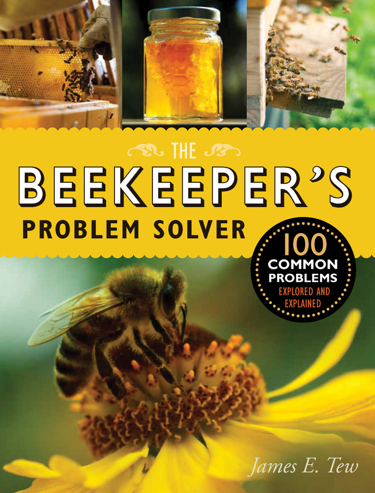 The Beekeeper's Problem Solver: 100 Common Problems Explored and Explained book cover by James E. Tew