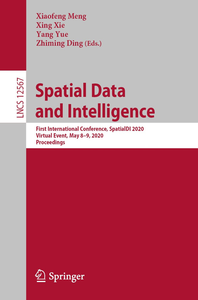 Spatial Data and Intelligence: First International Conference, SpatialDI 2020, Virtual Event, May 8–9, 2020, Proceedings (Lecture Notes in Computer Science #12567) book cover by 