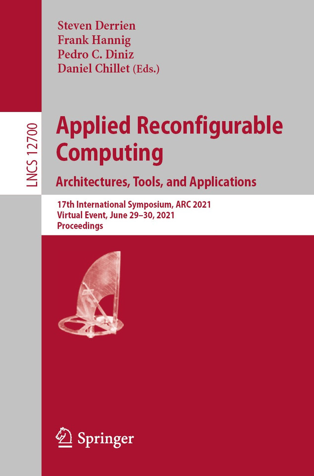 Applied Reconfigurable Computing. Architectures, Tools, and Applications: 17th International Symposium, ARC 2021, Virtual Event, June 29–30, 2021, Proceedings (Lecture Notes in Computer Science #12700) book cover by 