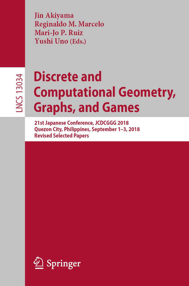 Discrete and Computational Geometry, Graphs, and Games: 21st Japanese Conference, JCDCGGG 2018, Quezon City, Philippines, September 1-3, 2018, Revised Selected Papers (Lecture Notes in Computer Science #13034) book cover by 