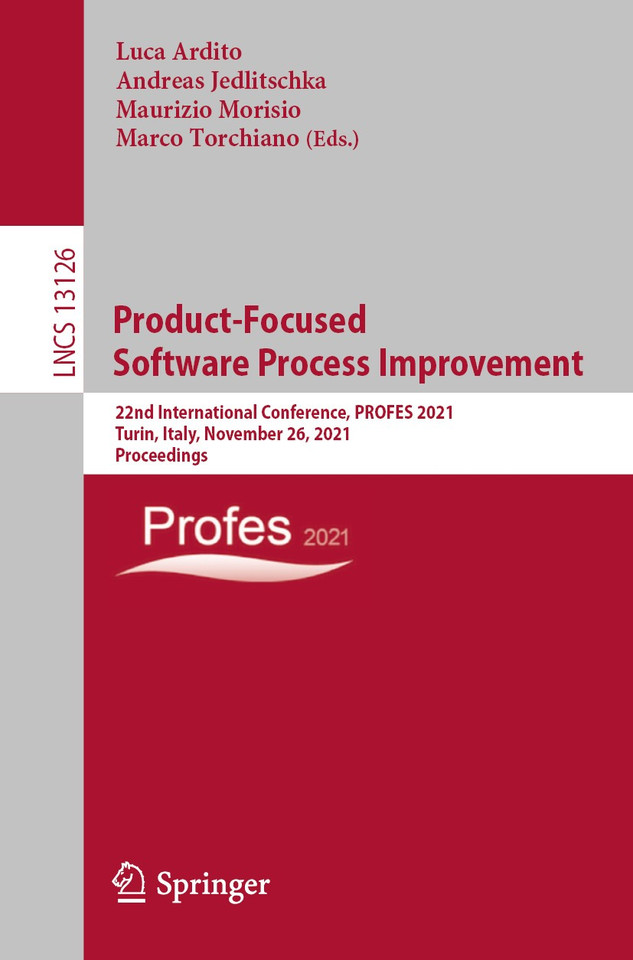 Product-Focused Software Process Improvement: 22nd International Conference, PROFES 2021, Turin, Italy, November 26, 2021, Proceedings (Lecture Notes in Computer Science #13126) book cover by 