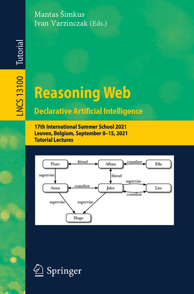 Reasoning Web. Declarative Artificial Intelligence: 17th International Summer School 2021, Leuven, Belgium, September 8–15, 2021, Tutorial Lectures (Lecture Notes in Computer Science #13100) book cover by 