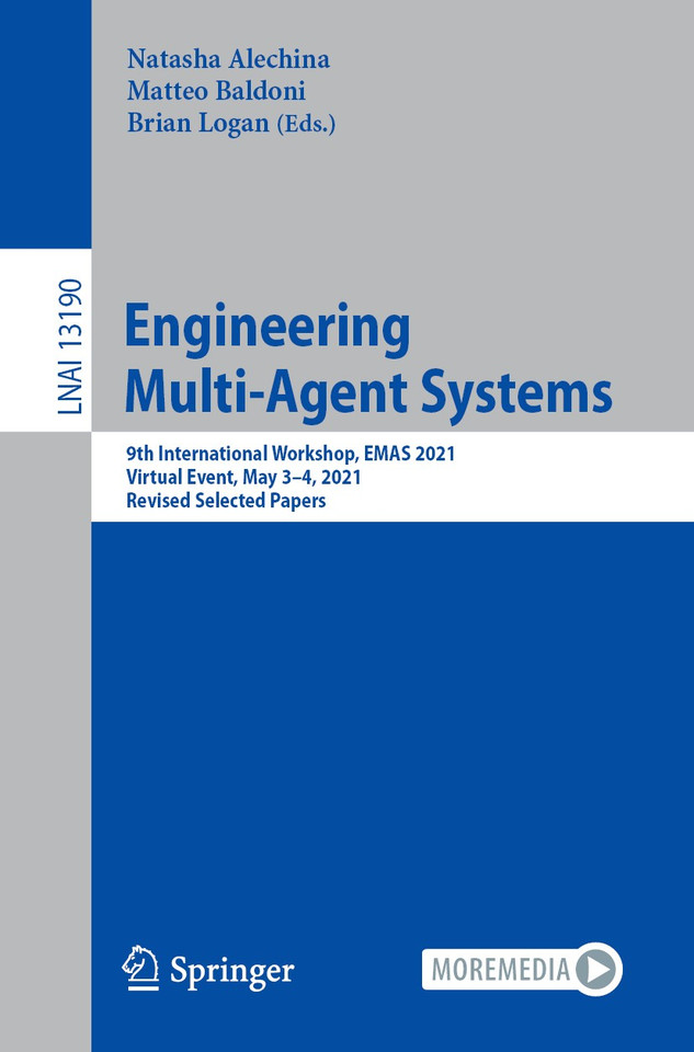 Engineering Multi-Agent Systems: 9th International Workshop, EMAS 2021, Virtual Event, May 3–4, 2021, Revised Selected Papers (Lecture Notes in Computer Science #13190) book cover by 