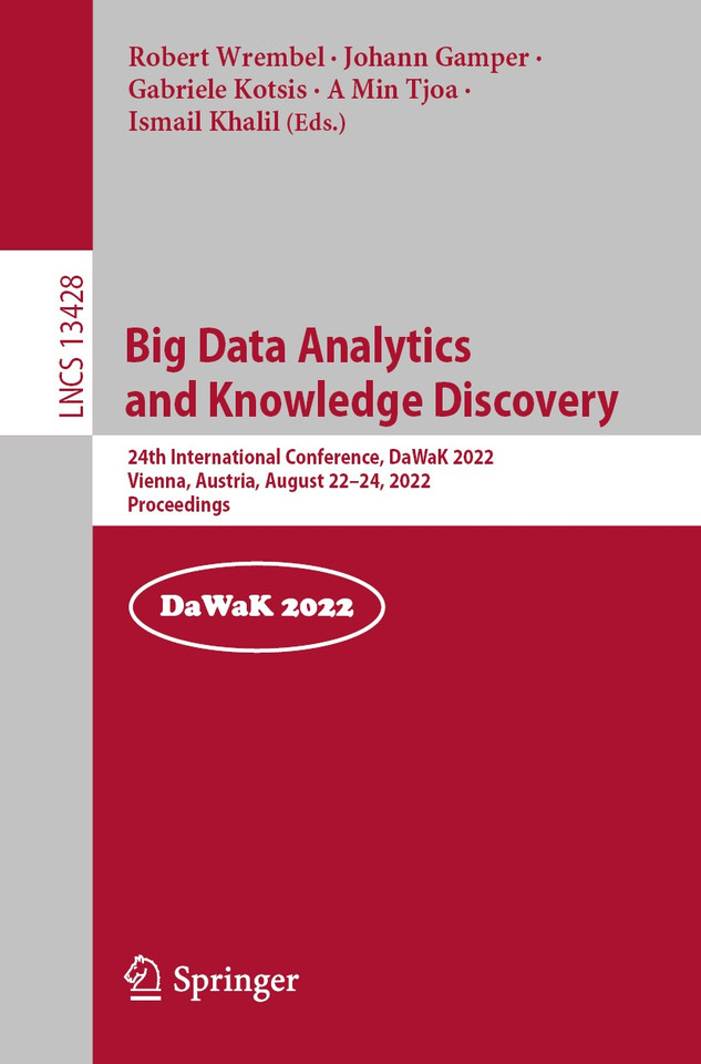 Big Data Analytics and Knowledge Discovery: 24th International Conference, DaWaK 2022, Vienna, Austria, August 22–24, 2022, Proceedings (Lecture Notes in Computer Science #13428) book cover by 