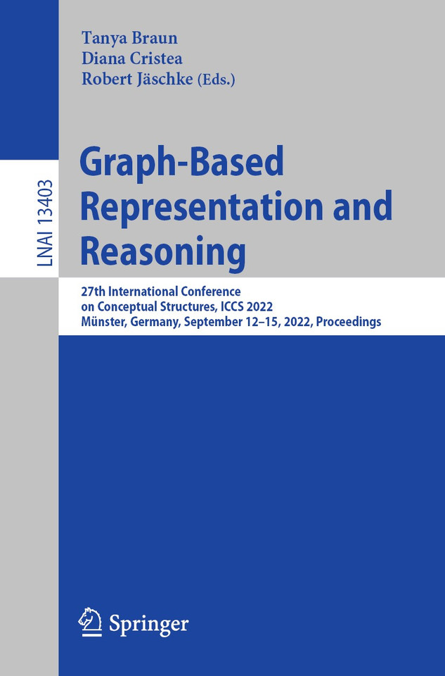 Graph-Based Representation and Reasoning: 27th International Conference on Conceptual Structures, ICCS 2022, Münster, Germany, September 12–15, 2022, Proceedings (Lecture Notes in Computer Science #13403) book cover by 