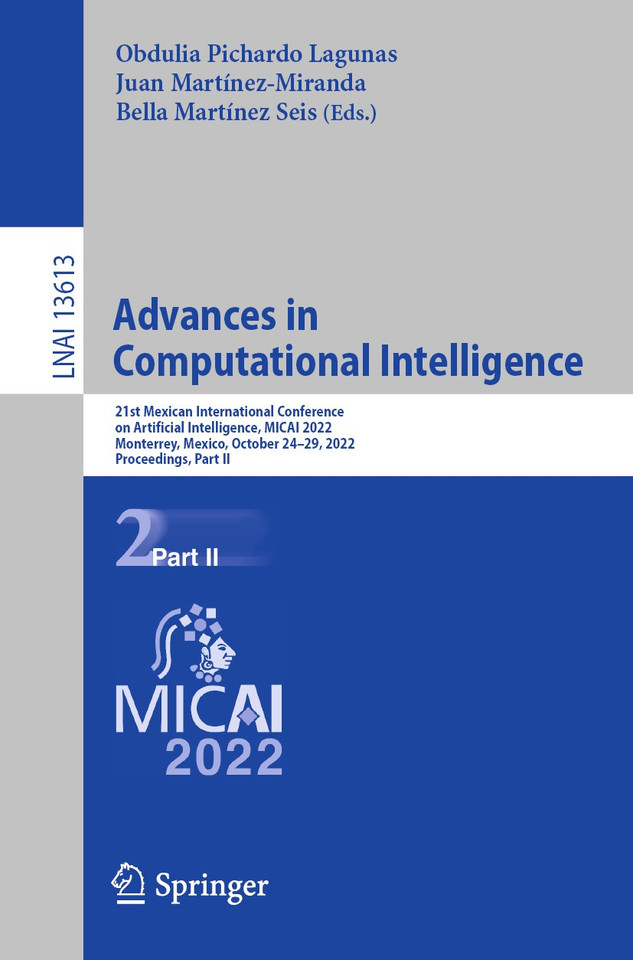 Advances in Computational Intelligence: 21st Mexican International Conference on Artificial Intelligence, MICAI 2022, Monterrey, Mexico, October 24–29, 2022, Proceedings, Part II (Lecture Notes in Computer Science #13613) book cover by 