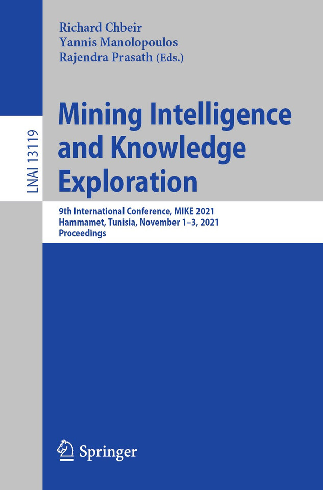 Mining Intelligence and Knowledge Exploration: 9th International Conference, MIKE 2021, Hammamet, Tunisia, November 1–3, 2021, Proceedings (Lecture Notes in Computer Science #13119) book cover by 