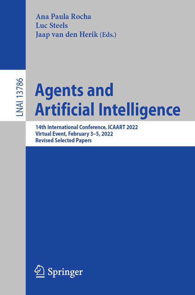 Agents and Artificial Intelligence: 14th International Conference, ICAART 2022, Virtual Event, February 3–5, 2022, Revised Selected Papers (Lecture Notes in Computer Science #13786) book cover by 
