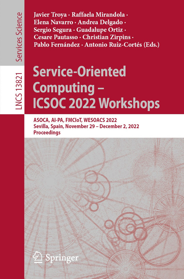 Service-Oriented Computing – ICSOC 2022 Workshops: ASOCA, AI-PA, FMCIoT, WESOACS 2022, Sevilla, Spain, November 29 – December 2, 2022 Proceedings (Lecture Notes in Computer Science #13821) book cover by 