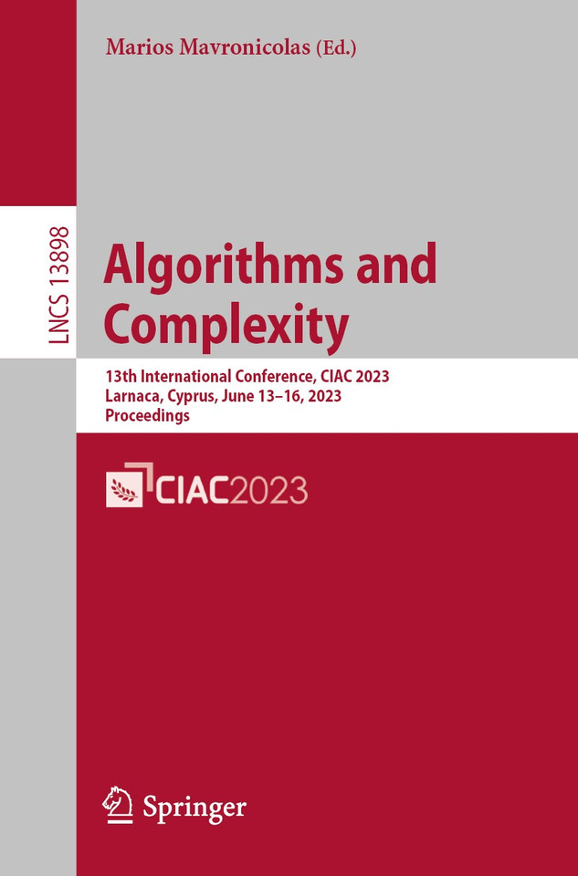 Algorithms and Complexity: 13th International Conference, CIAC 2023, Larnaca, Cyprus, June 13–16, 2023, Proceedings (Lecture Notes in Computer Science #13898) book cover by 