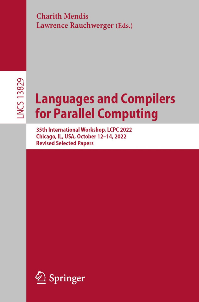 Languages and Compilers for Parallel Computing: 35th International Workshop, LCPC 2022, Chicago, IL, USA, October 12–14, 2022, Revised Selected Papers (Lecture Notes in Computer Science #13829) book cover by 