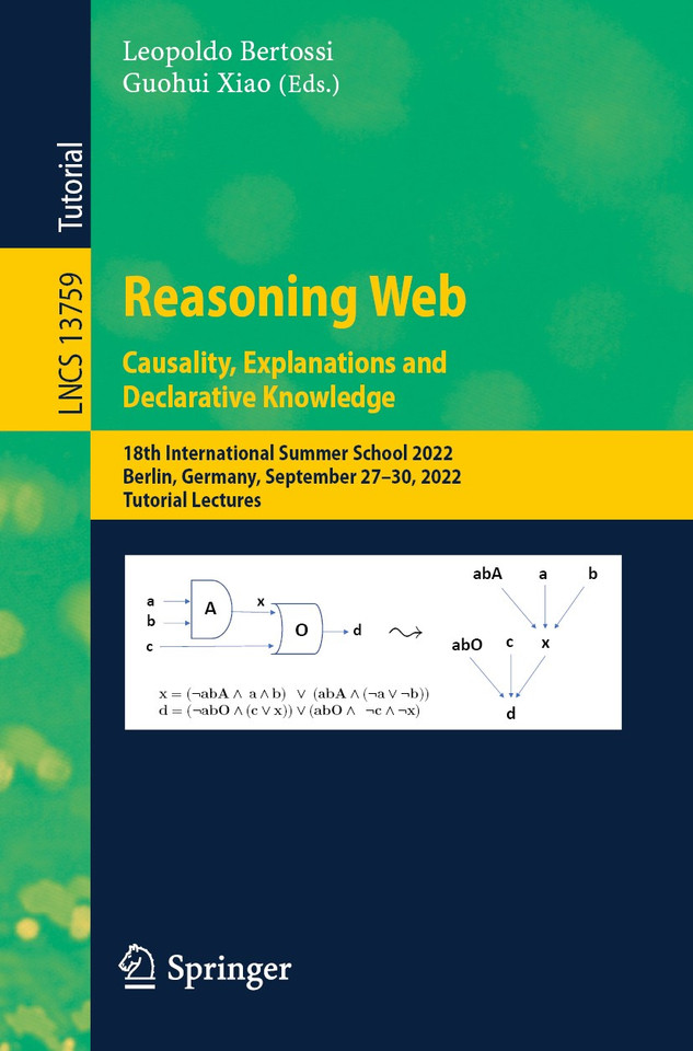 Reasoning Web. Causality, Explanations and Declarative Knowledge: 18th International Summer School 2022, Berlin, Germany, September 27–30, 2022, Tutorial Lectures (Lecture Notes in Computer Science #13759) book cover by 