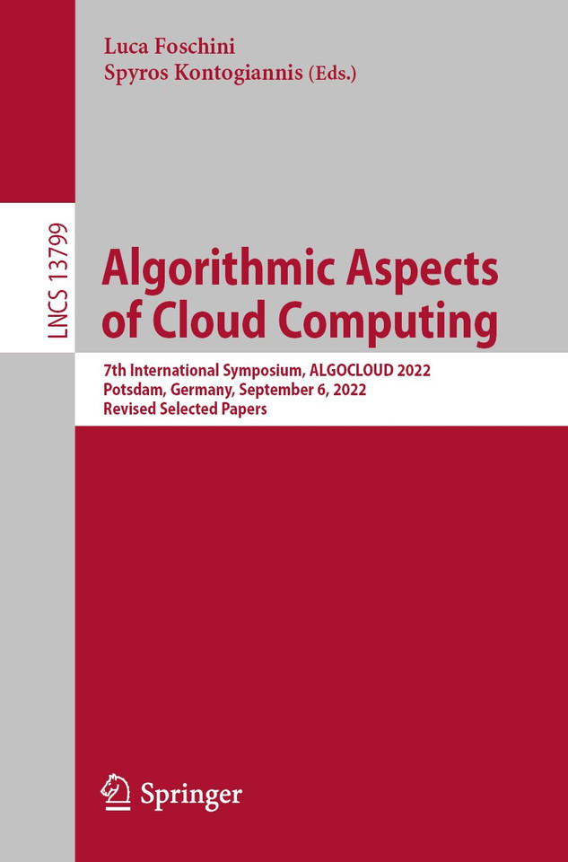 Algorithmic Aspects of Cloud Computing: 7th International Symposium, ALGOCLOUD 2022, Potsdam, Germany, September 6, 2022, Revised Selected Papers (Lecture Notes in Computer Science #13799) book cover by 