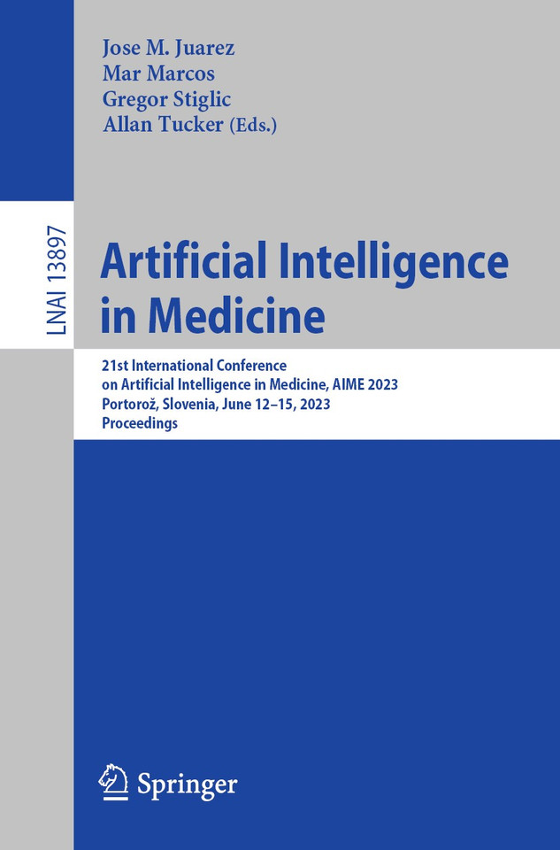 Artificial Intelligence in Medicine: 21st International Conference on Artificial Intelligence in Medicine, AIME 2023, Portorož, Slovenia, June 12–15, 2023, Proceedings (Lecture Notes in Computer Science #13897) book cover by 