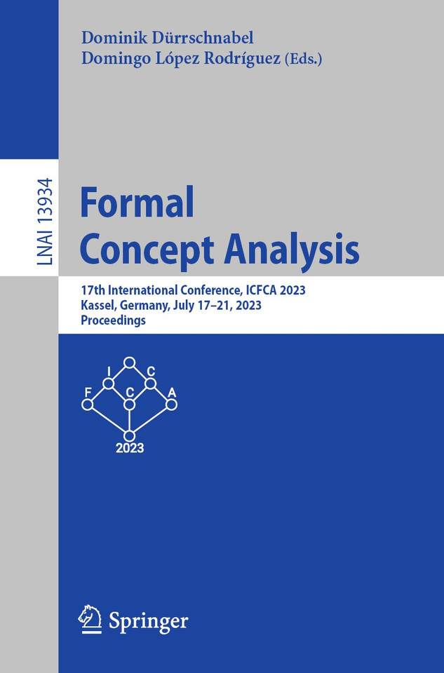 Formal Concept Analysis: 17th International Conference, ICFCA 2023, Kassel, Germany, July 17–21, 2023, Proceedings (Lecture Notes in Computer Science #13934) book cover by 
