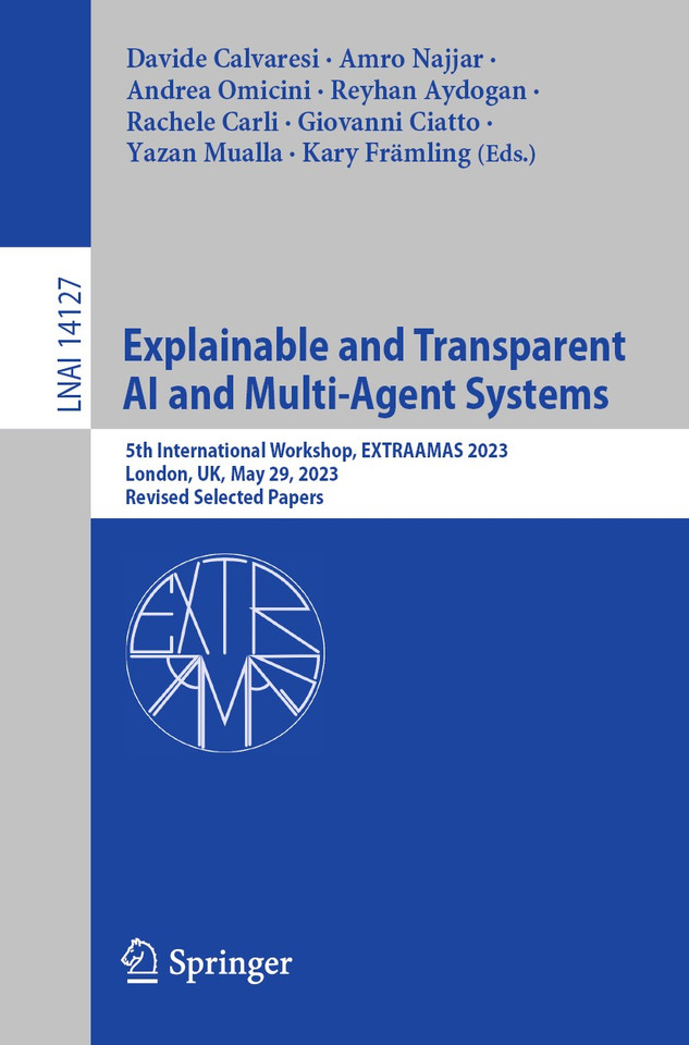 Explainable and Transparent AI and Multi-Agent Systems: 5th International Workshop, EXTRAAMAS 2023, London, UK, May 29, 2023, Revised Selected Papers (Lecture Notes in Computer Science #14127) book cover by 