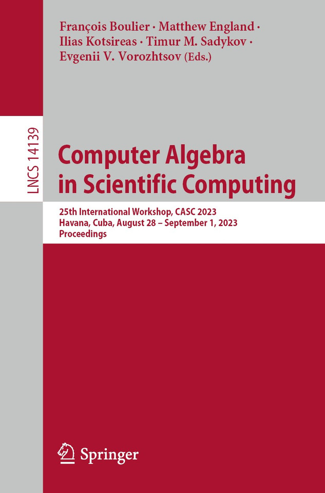 Computer Algebra in Scientific Computing: 25th International Workshop, CASC 2023, Havana, Cuba, August 28 – September 1, 2023, Proceedings (Lecture Notes in Computer Science #14139) book cover by 