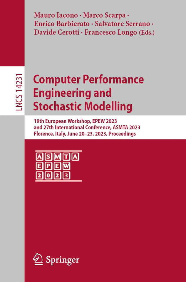 Computer Performance Engineering and Stochastic Modelling: 19th European Workshop, EPEW 2023, and 27th International Conference, ASMTA 2023, Florence, Italy, June 20–23, 2023, Proceedings (Lecture Notes in Computer Science #14231) book cover by 