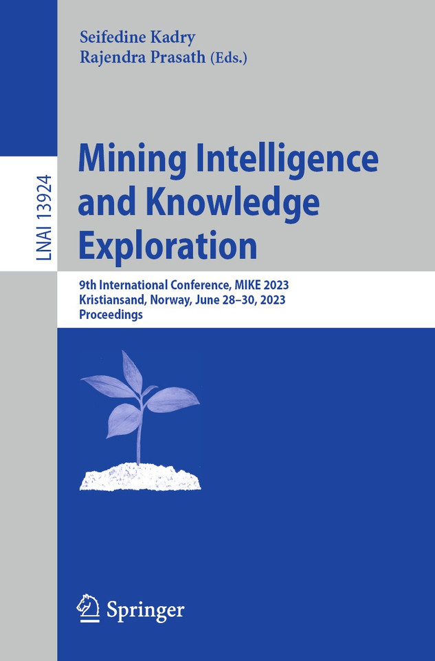 Mining Intelligence and Knowledge Exploration: 9th International Conference, MIKE 2023, Kristiansand, Norway, June 28–30, 2023, Proceedings (Lecture Notes in Computer Science #13924) book cover by 
