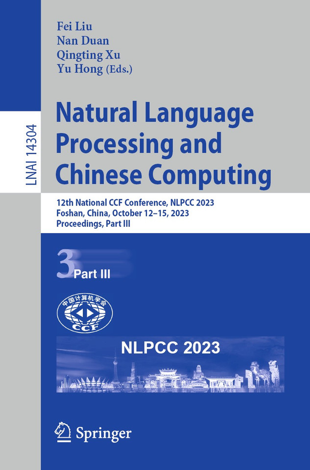 Natural Language Processing and Chinese Computing: 12th National CCF Conference, NLPCC 2023, Foshan, China, October 12–15, 2023, Proceedings, Part III (Lecture Notes in Computer Science #14304) book cover by 