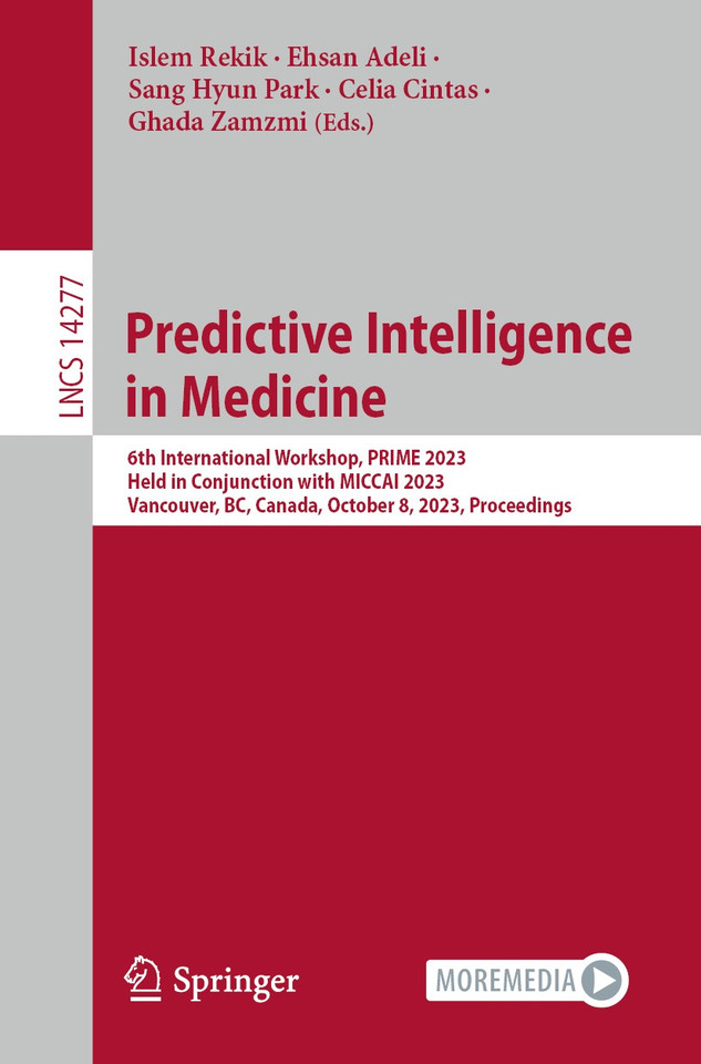 Predictive Intelligence in Medicine: 6th International Workshop, PRIME 2023, Held in Conjunction with MICCAI 2023, Vancouver, BC, Canada, October 8, 2023, Proceedings (Lecture Notes in Computer Science #14277) book cover by 