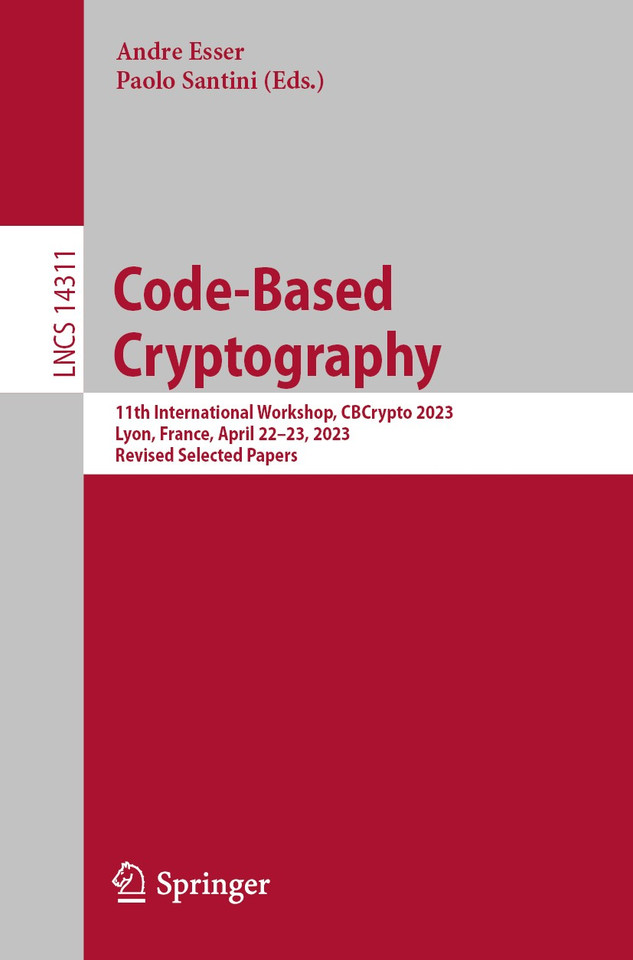 Code-Based Cryptography: 11th International Workshop, CBCrypto 2023, Lyon, France, April 22–23, 2023, Revised Selected Papers (Lecture Notes in Computer Science #14311) book cover by 
