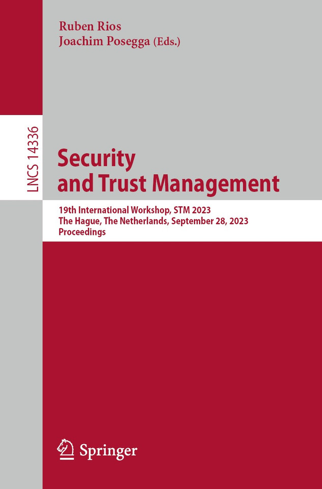 Security and Trust Management: 19th International Workshop, STM 2023, The Hague, The Netherlands, September 28, 2023, Proceedings (Lecture Notes in Computer Science #14336) book cover by 