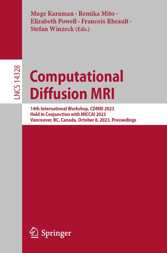 Computational Diffusion MRI: 14th International Workshop, CDMRI 2023, Held in Conjunction with MICCAI 2023, Vancouver, BC, Canada, October 8, 2023, Proceedings (Lecture Notes in Computer Science #14328) book cover by 