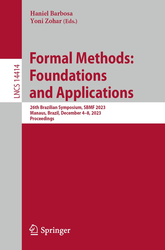 Formal Methods: Foundations and Applications: 26th Brazilian Symposium, SBMF 2023, Manaus, Brazil, December 4–8, 2023, Proceedings (Lecture Notes in Computer Science #14414) book cover by 