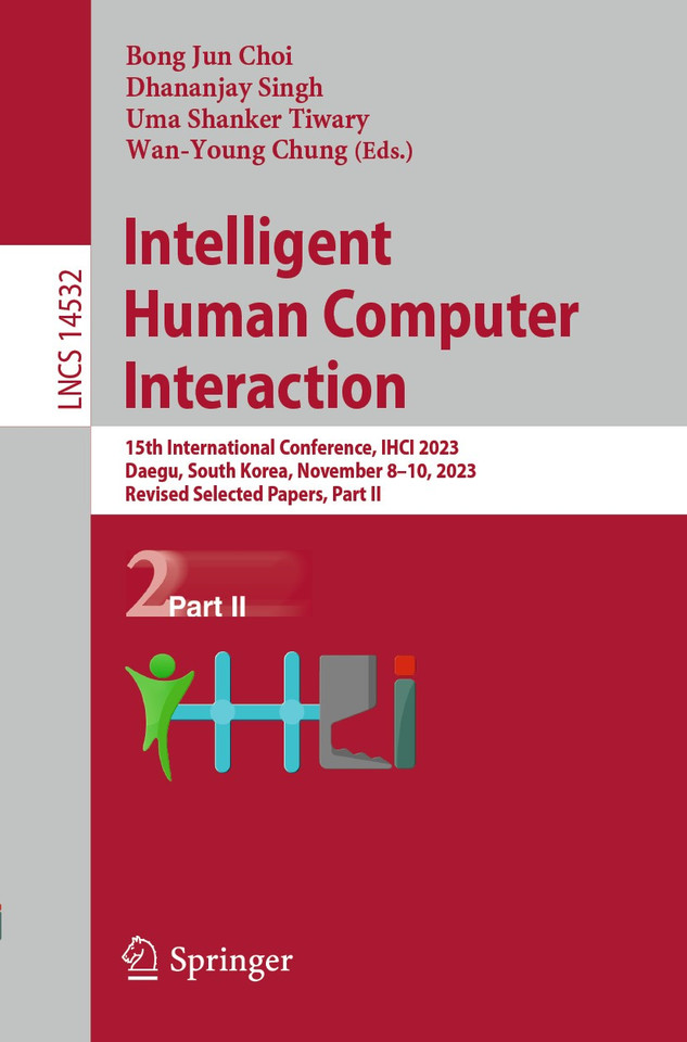 Intelligent Human Computer Interaction: 15th International Conference, IHCI 2023, Daegu, South Korea, November 8–10, 2023, Revised Selected Papers, Part II (Lecture Notes in Computer Science #14532) book cover by 