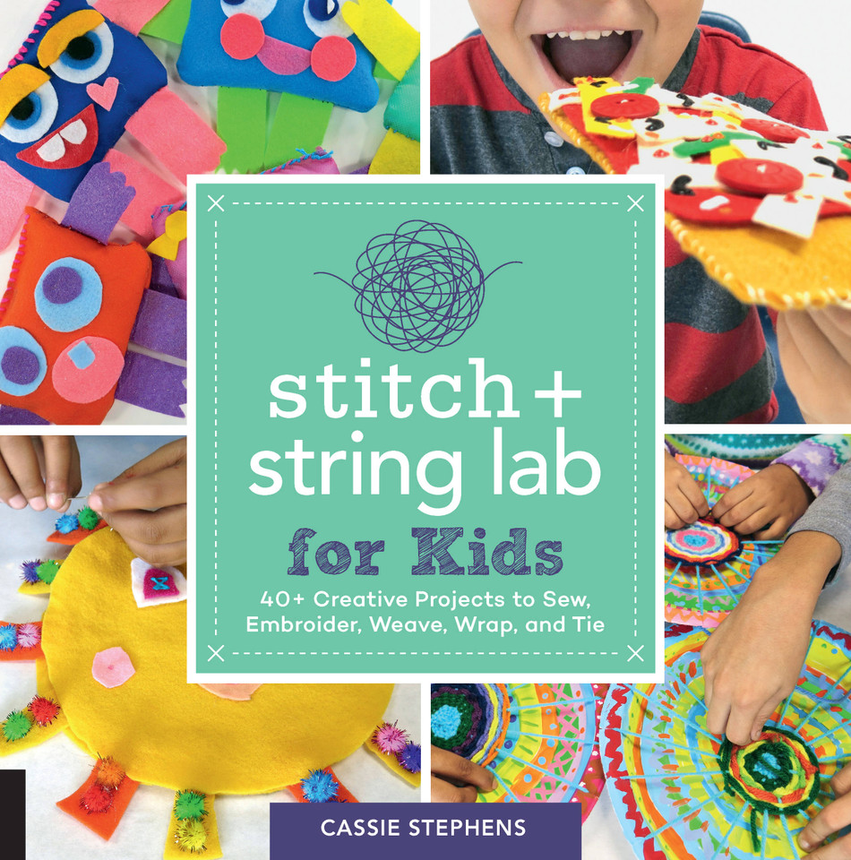 Stitch and String Lab for Kids: 40+ Creative Projects to Sew, Embroider, Weave, Wrap, and Tie (Lab for Kids #21) book cover by Cassie Stephens
