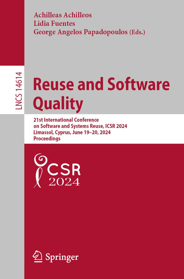 Reuse and Software Quality: 21st International Conference on Software and Systems Reuse, ICSR 2024, Limassol, Cyprus, June 19–20, 2024, Proceedings (Lecture Notes in Computer Science #14614) book cover by 
