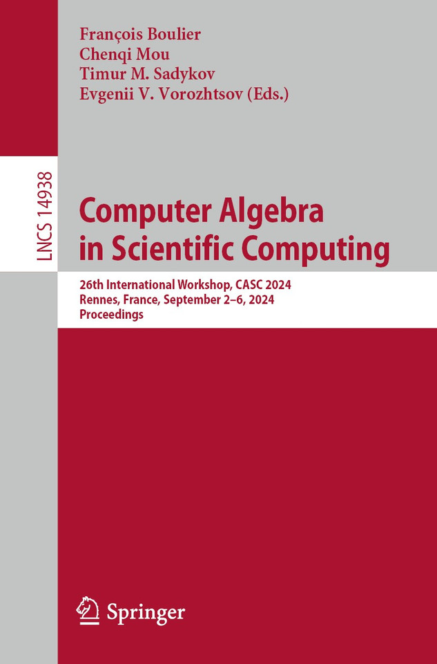 Computer Algebra in Scientific Computing: 26th International Workshop, CASC 2024, Rennes, France, September 2–6, 2024, Proceedings (Lecture Notes in Computer Science #14938) book cover by 