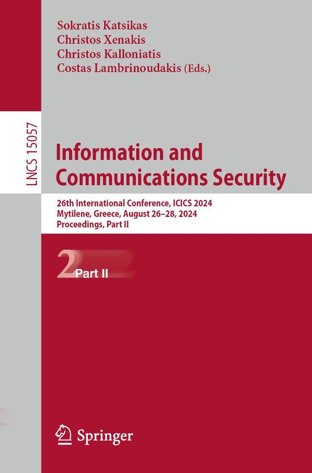 Information and Communications Security: 26th International Conference, ICICS 2024, Mytilene, Greece, August 26–28, 2024, Proceedings, Part II (Lecture Notes in Computer Science #15057) book cover by 