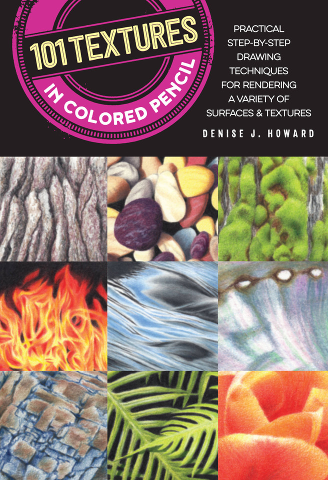 101 Textures in Colored Pencil: Practical step-by-step drawing techniques for rendering a variety of surfaces & textures (101 Textures) book cover by Denise J. Howard