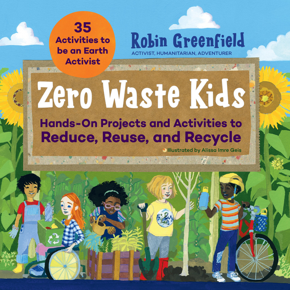 Zero Waste Kids: Hands-On Projects and Activities to Reduce, Reuse, and Recycle book cover by Robin Greenfield