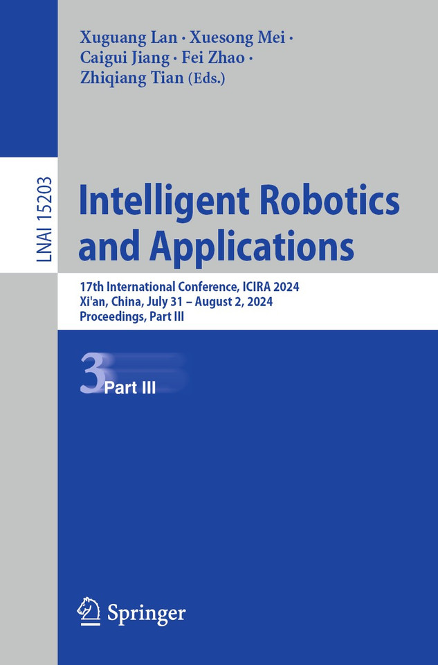 Intelligent Robotics and Applications: 17th International Conference, ICIRA 2024, Xi'an, China, July 31 – August 2, 2024, Proceedings, Part III (Lecture Notes in Computer Science #15203) book cover by 