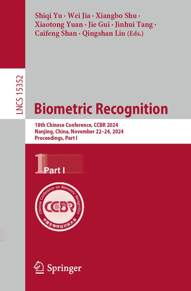 Biometric Recognition: 18th Chinese Conference, CCBR 2024, Nanjing, China, November 22–24, 2024, Proceedings, Part I (Lecture Notes in Computer Science #15352) book cover by 